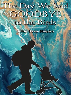 cover image of The Day We Said Goodbye to the Birds